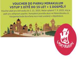Dárek za předplatné - Voucher na 1+1 vstup do parku Mirakulum v hodnotě 840 Kč
Voucher platí pro dvě osoby do 2. 11. 2025. Nelze uplatnit 7. 9. 2025, kdy je park pro veřejnost uzavřen. Vstupenka bude doručna na e-mail uvedený v objednávce. Vstupenka platí pro jedno díětě do 15 let a pro jednoho dospělého. Platí pro nové předplatitele. Dárek v hodnotě 840 Kč zdarma. 
Akce je omezena do vyprodání zásob. Platí do 13. 7. 25.