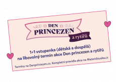 Dárek za předplatné - 1+1 vstupenka Den princezen a rytířů 2026 v hodnotě 698 Kč
1+1 vstupenka (1 dospělý + 1 dítě do 15 let) na libovolný termín akce Den princezen a rytířů 2026. Možné použít pouze 1x na jeden zámek. Hodnota vstupenek 698 Kč. Více info na webu www.denprincezen.cz. Platí pro nové předplatitele. Dárek v hodnotě 698 Kč zdarma. 

Akce je omezena do vyprodání zásob. Platí do 31. 1. 26.